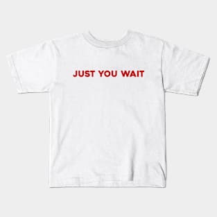 Just You Wait Kids T-Shirt